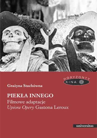 Piekła Innego. Filmowe adaptacje "Upiora Opery" Gastona Leroux Grażyna Stachówna - okladka książki