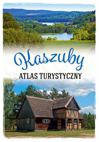 Kaszuby. Atlas turystyczny Arkadiusz Zygmunt - okladka książki