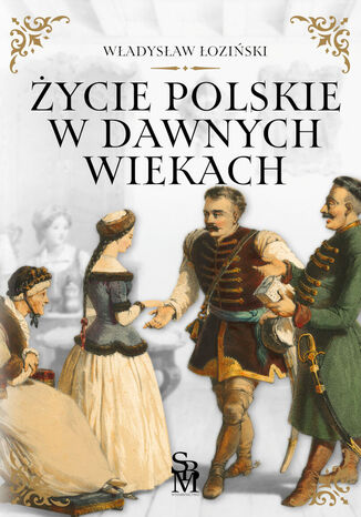 Życie polskie w dawnych wiekach Władysław Łoziński - okladka książki