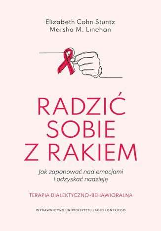 Radzić sobie z rakiem. Jak zapanować nad emocjami i odzyskać nadzieję Elizabeth Cohn Stuntz, Marsha M. Linehan - okladka książki