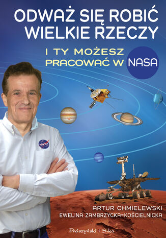 Odważ się robić wielkie rzeczy. I ty możesz pracować w NASA Artur Chmielewski, Ewelina Zambrzycka-Kościelnicka - okladka książki