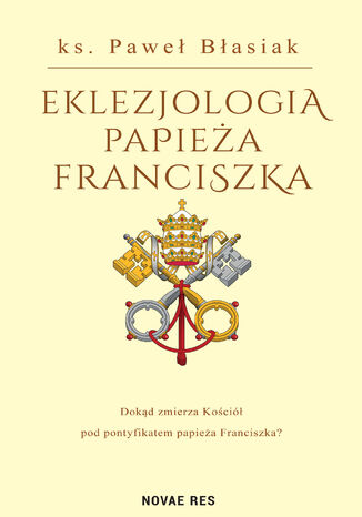 Eklezjologia Papieża Franciszka Paweł Błasiak - okladka książki