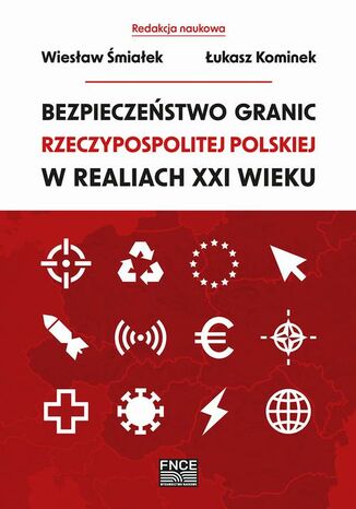 Bezpieczeństwo granic Rzeczypospolitej Polskiej w realiach XXI wieku Łukasz Kominek, Wiesław Śmiałek - okladka książki