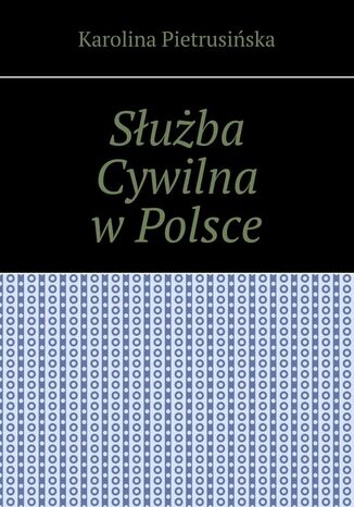 Służba Cywilna w Polsce Karolina Pietrusińska - okladka książki