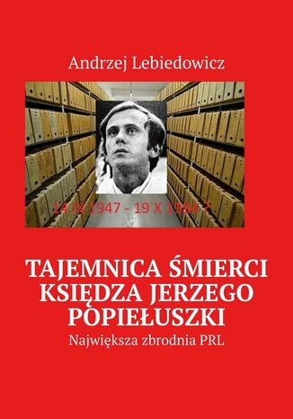 Tajemnica śmierci księdza Jerzego Popiełuszki Andrzej Lebiedowicz - okladka książki