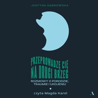 Przeprowadzę cię na drugi brzeg Rozmowy o porodzie, traumie i ukojeniu Justyna Dąbrowska - audiobook MP3