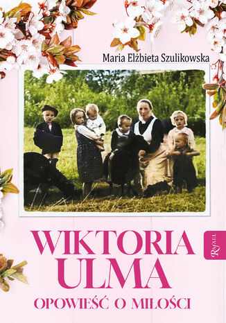 Wiktoria Ulma. Opowieść o miłości Maria Elżbieta Szulikowska - okladka książki