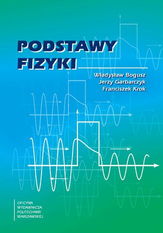 Podstawy fizyki Władysław Bogusz, Jerzy Garbarczyk, Franciszek Krok - okladka książki