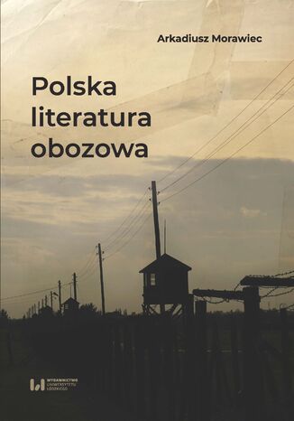 Polska literatura obozowa. Rekonesans Arkadiusz Morawiec - okladka książki