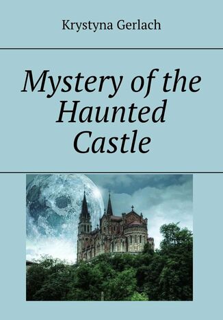 Mystery of the Haunted Castle Krystyna Gerlach - okladka książki