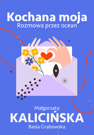 Kochana moja. Rozmowa przez ocean Małgorzata Kalicińska, Basia Grabowska - okladka książki