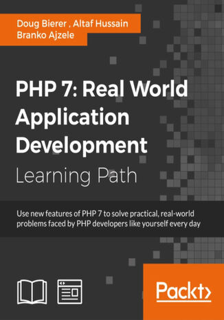PHP 7: Real World Application Development. Real World Application Development Doug Bierer, Iltaf (Altaf) Hussain Gul, Branko Ajzele - okladka książki