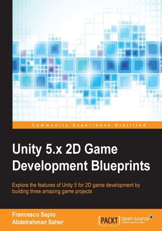Unity 5.x 2D Game Development Blueprints. Explore the features of Unity 5 for 2D game development by building three amazing game projects Abdelrahman Elsayegh, Francesco Sapio - okladka książki