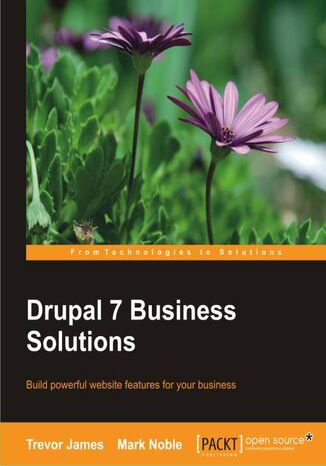 Drupal 7 Business Solutions. Drupal open source content management is the perfect solution for small business websites, and this book takes you through the whole process step-by-step, from installing Drupal to incorporating sophisticated e-commerce modules Trevor James, Mark Noble - okladka książki
