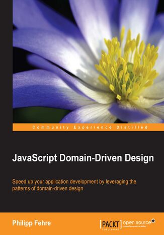 JavaScript Domain-Driven Design. Speed up your application development by leveraging the patterns of domain-driven design Philipp Fehre, Toon Ketels, Philipp Fehre - okladka książki