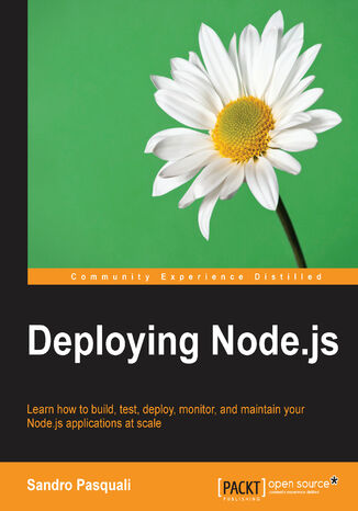 Deploying Node.js. Learn how to build, test, deploy, monitor, and maintain your Node.js applications at scale Sandro Pasquali - okladka książki