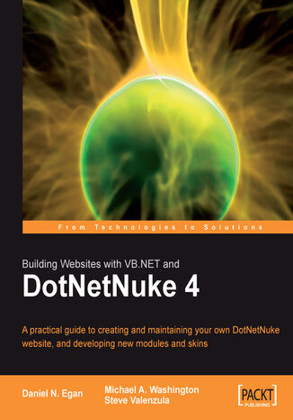 Building Websites with VB.NET and DotNetNuke 4. A practical guide to creating and maintaining your own DotNetNuke website, and developing new modules and skins Steve Valenzuela, Michael Washington,  Daniel N. Egan, Shaun Walker, Charles Nurse, Daniel N Egan - okladka książki