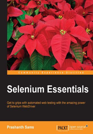Selenium Essentials. Get to grips with automated web testing with the amazing power of Selenium WebDriver Prashanth Sams - okladka książki