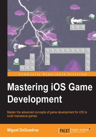 Mastering iOS Game Development.  Mastering iOS Game Development Miguel DeQuadros - okladka książki