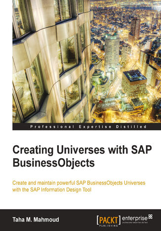 Creating Universes with SAP BusinessObjects. Create and maintain powerful SAP BusinessObjects Universes with the SAP Information Design Tool Taha Mahmoud - okladka książki
