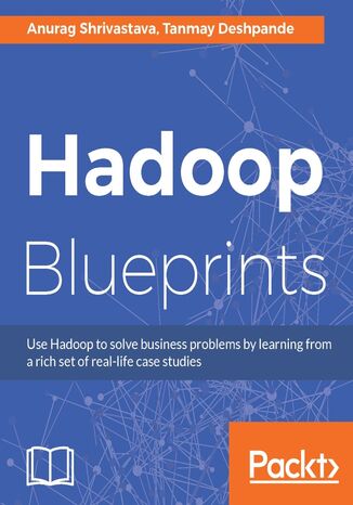 Hadoop Blueprints. Click here to enter text Sudheesh Narayan, Anurag Shrivastava, Tanmay Deshpande - okladka książki