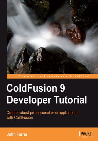 ColdFusion 9 Developer Tutorial. Create robust professional web applications with ColdFusion John Farrar - okladka książki