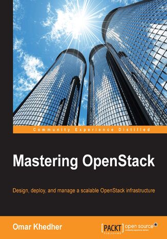 Mastering OpenStack. Design, deploy, and manage a scalable OpenStack infrastructure Omar Khedher - okladka książki