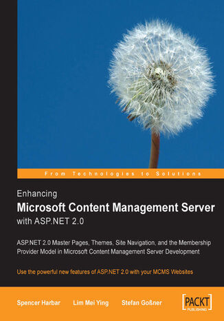Enhancing Microsoft Content Management Server with ASP.NET 2.0. Use the powerful new features of ASP.NET 2.0 with your MCMS Websites Lim Mei Ying, Spencer Harbar, Stefan Gossner - okladka książki
