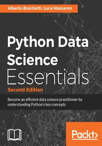 Python Data Science Essentials. Learn the fundamentals of Data Science with Python - Second Edition Alberto Boschetti, Luca Massaron - okladka książki