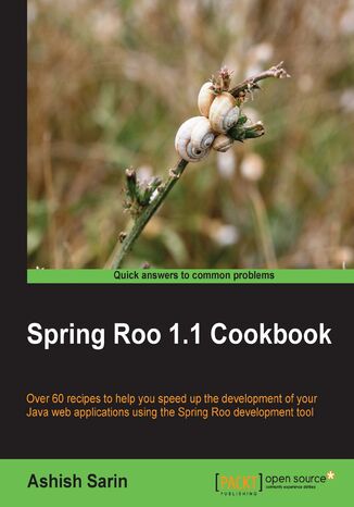 Spring Roo 1.1 Cookbook. Over 60 recipes to help you speed up the development of your Java web applications using the Spring Roo development tool Ashish Sarin, Ashish Kumar Sarin, Brian Fitzpatrick - okladka książki