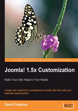 Joomla! 1.5x Customization: Make Your Site Adapt to Your Needs. Create and customize a professional Joomla! site that suits your business requirements Daniel Chapman, Chris Davenport - okladka książki