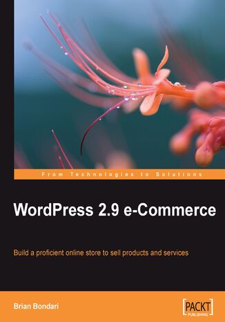 WordPress 2.9 E-Commerce. Build a proficient online store to sell products and services Brian Bondari, Matt Mullenweg - okladka książki