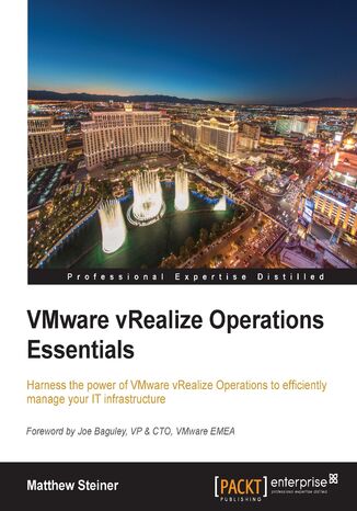 VMware vRealize Operations Essentials. Harness the power of VMware vRealize Operations to efficiently manage your IT infrastructure Matthew Steiner - okladka książki