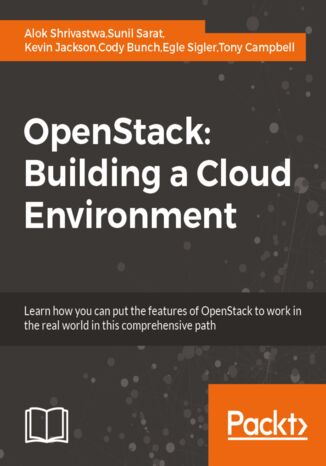 OpenStack: Building a Cloud Environment. Building a Cloud Environment Kevin Jackson, Egle Sigler, Alok Shrivastwa, Cody Bunch, Tony Campbell, Sunil Sarat - okladka książki