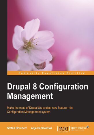 Drupal 8 Configuration Management Anja Schirwinski, Stefan Borchert - okladka książki