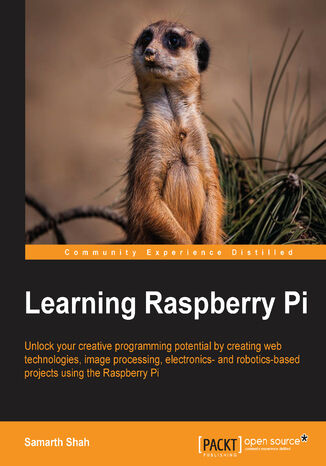 Learning Raspberry Pi. Unlock your creative programming potential by creating web technologies, image processing, electronics- and robotics-based projects using the Raspberry Pi Samarth Shah - okladka książki