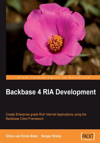 Backbase 4 RIA Development. Create Enterprise-grade Rich Internet Applications using the Backbase client framework Ghica van Emde, Sergey Ilinsky, Ghica van Emde Boas - okladka książki