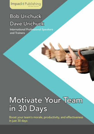 Motivate Your Team in 30 Days Robert Urichuck, Bob Urichuck - okladka książki