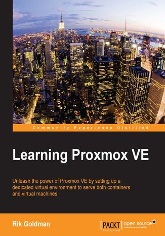 Learning Proxmox VE. Unleash the power of Proxmox VE by setting up a dedicated virtual environment to serve both containers and virtual machines CHENG MAN, Rik Goldman, Ken Hess - okladka książki