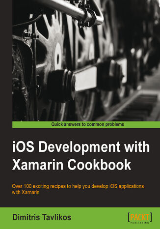 iOS Development with Xamarin Cookbook. Over 100 exciting recipes to help you develop iOS applications with Xamarin Dimitrios Tavlikos (USD) - okladka książki