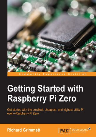 Getting Started with Raspberry Pi Zero. Click here to enter text Richard Grimmett - okladka książki