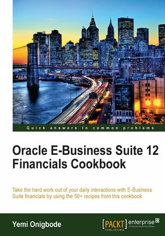 Oracle E-Business Suite 12 Financials Cookbook. Take the hard work out of your daily interactions with E-Business Suite financials by using the 50+ recipes from this cookbook Yemi Onigbode - okladka książki