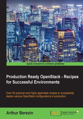 Production Ready OpenStack - Recipes for Successful Environments. Production Ready OpenStack - Recipes for Successful Environments Arthur Berezin - okladka książki