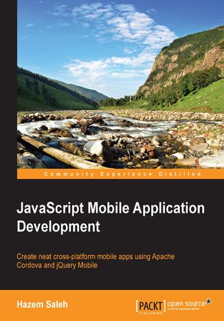JavaScript Mobile Application Development. Create neat cross-platform mobile apps using Apache Cordova and jQuery Mobile Hazem Ahmed Saleh Ahmed, Hazem Saleh - okladka książki
