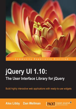 jQuery UI 1.10: The User Interface Library for jQuery. Need to learn how to use JQuery UI speedily? Our guide will take you through implementing and customizing each library component in clear, concise steps, all supported by practical examples to make learning faster. - Fourth Edition Alex Libby, Dan Wellman - okladka książki