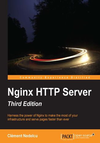 Nginx HTTP Server. Harness the power of Nginx to make the most of your infrastructure and serve pages faster than ever Clement Nedelcu - okladka książki