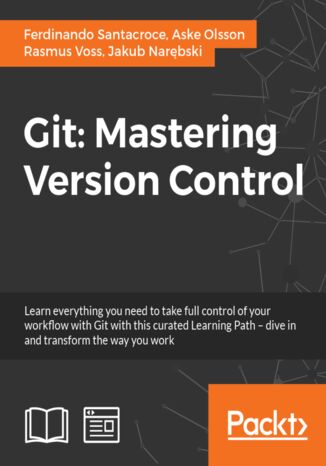 Git: Mastering Version Control Aske Olsson, Jakub Narębski, Ferdinando Santacroce, Rasmus Voss - okladka książki
