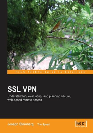 SSL VPN : Understanding, evaluating and planning secure, web-based remote access. Understanding, evaluating and planning secure, web-based remote access Joseph Steinberg, Tim Speed, Timothy Speed - okladka książki