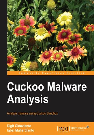 Cuckoo Malware Analysis. Analyze malware using Cuckoo Sandbox Digit Oktavianto, Iqbal Muhardianto - okladka książki