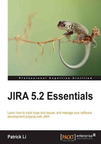 JIRA 5.2 Essentials. Learn how to track bugs and issues, and manage your software development projects with JIRA - Second Edition Patrick Li - okladka książki